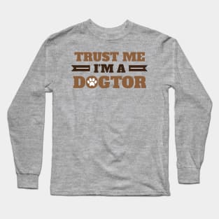 Trust Me I'm A Dogtor For  Dogs Cats Pets Animals Lovers Long Sleeve T-Shirt